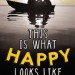 This Is What Happy Looks Like by Jennifer E. Smith