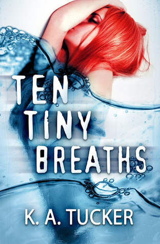 Ten Tiny Breaths by K.A. Tucker