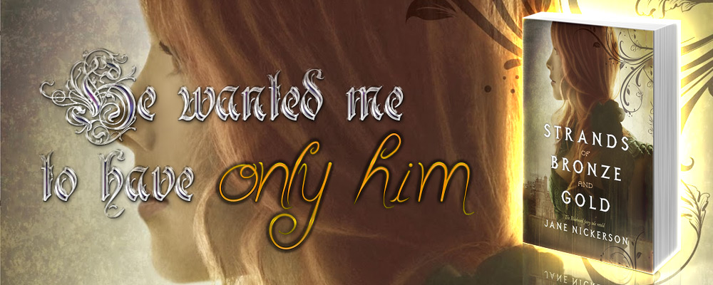 Strands of Bronze and Gold by Jane Nickerson - He wanted me to have only him