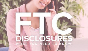 FTC Disclosures - What you need to know