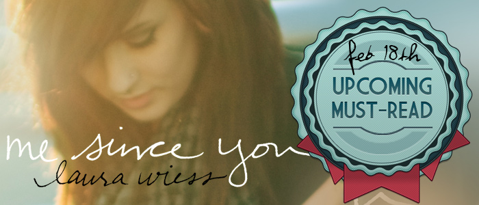 Me Since You by Laura Wiess: Upcoming Must Read!