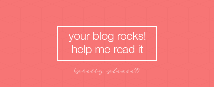 Your blog rocks! Help me read it (pretty please?)