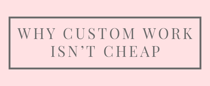 Why custom work isn't cheap