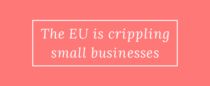 The EU is crippling small businesses