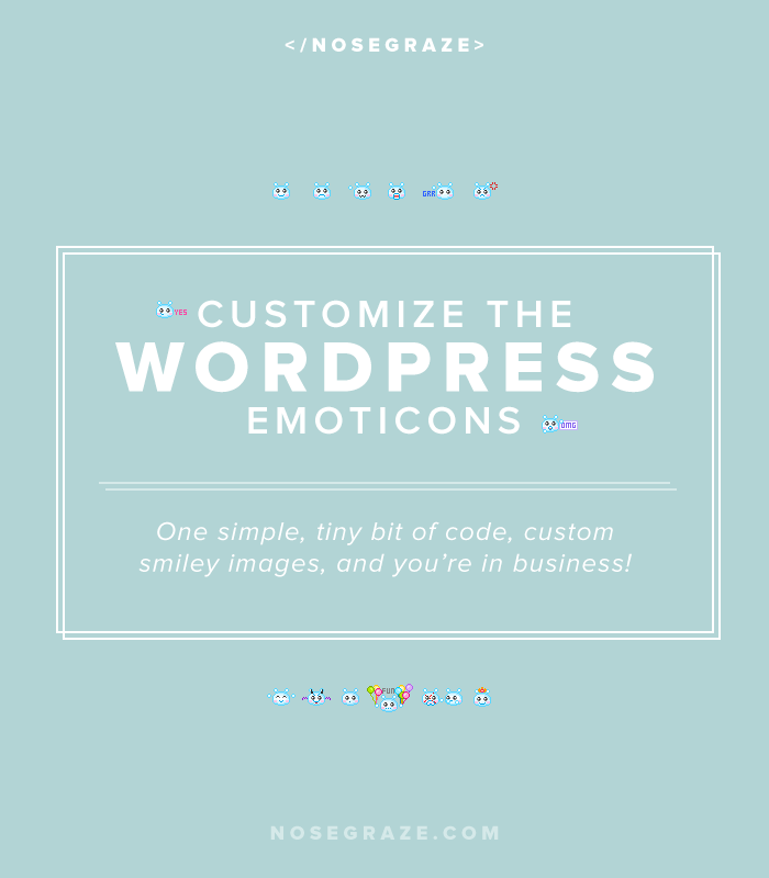 Customize the WordPress emoticons. One simple, tiny bit of code, custom smiley images, and you're in business!