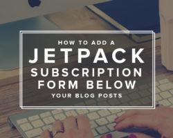 Add a Jetpack Subscription Form Below Your Blog Post