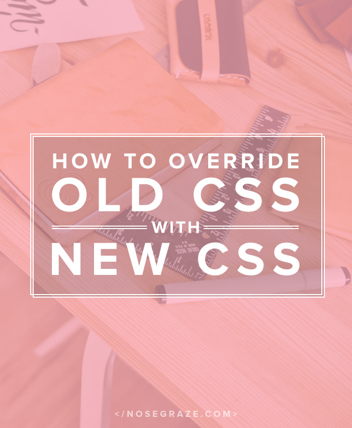 How to Override Old CSS With New CSS