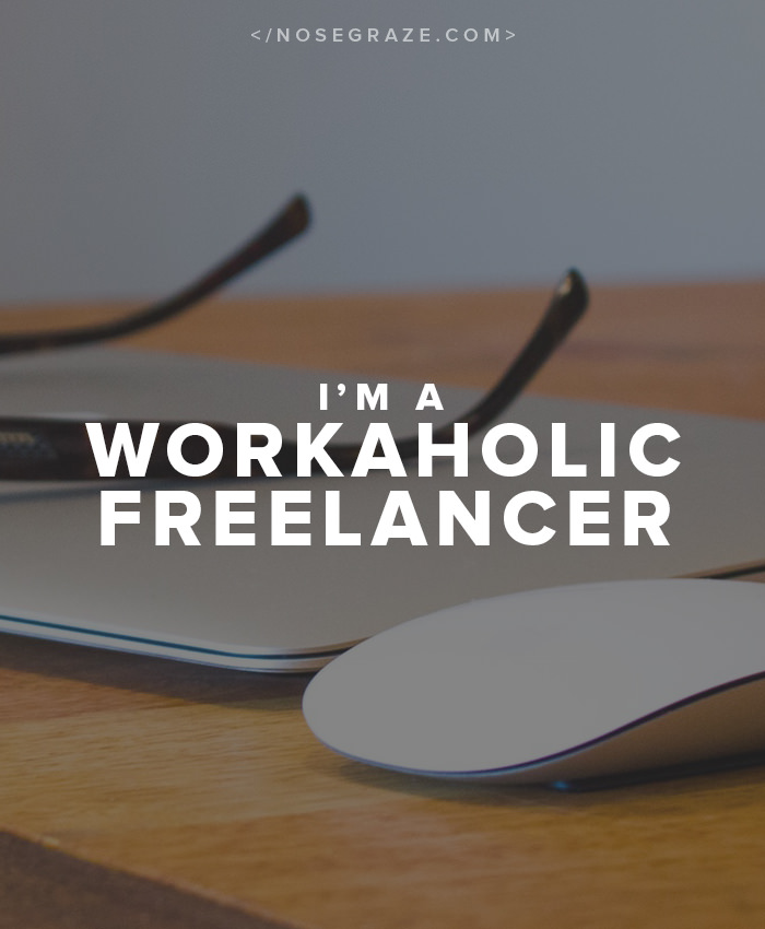I'm a Workaholic Freelancer