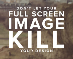 Is Your Full Screen Image Killing Your Design?