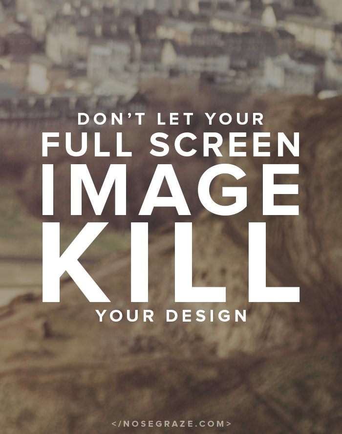 Don't let your full screen image kill your website design.