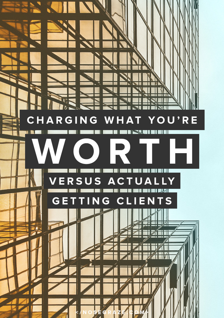 Charging what you're worth versus actually getting clients