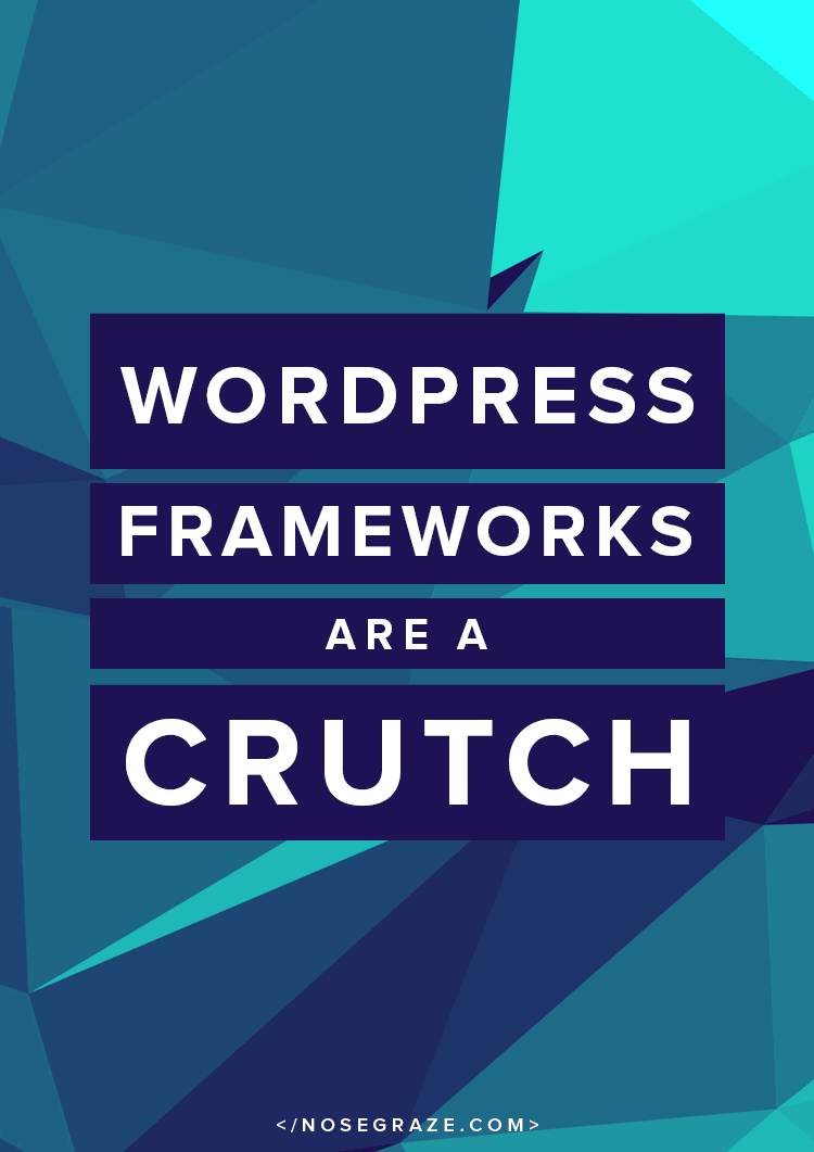 WordPress frameworks are a crutch