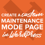 Create Your Own Custom Maintenance Screen for WordPress