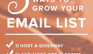 3 fool-proof ways to grow your email list: host a giveaway, add more opt-in forms, and offer content upgrades.