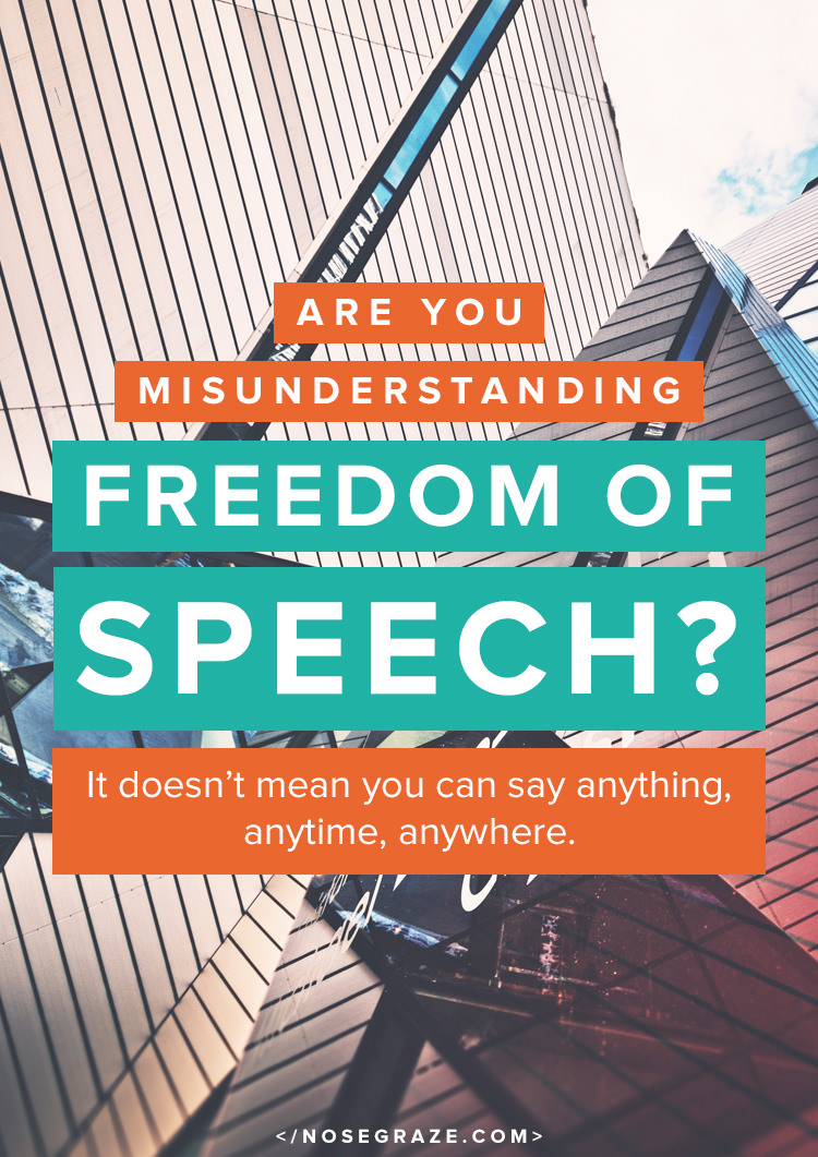 Are you misunderstanding freedom of speech? It doesn't mean you can say anything, anytime, anywhere.