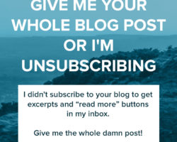 Give Me Your Whole Blog Post or I’m Unsubscribing