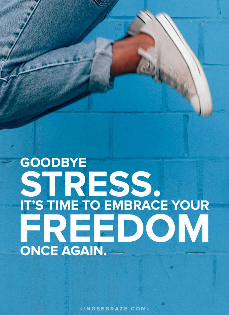 Goodbye stress! It's time to embrace your freedom once again. If you no longer love what you're doing, it's time to make changes in your life.