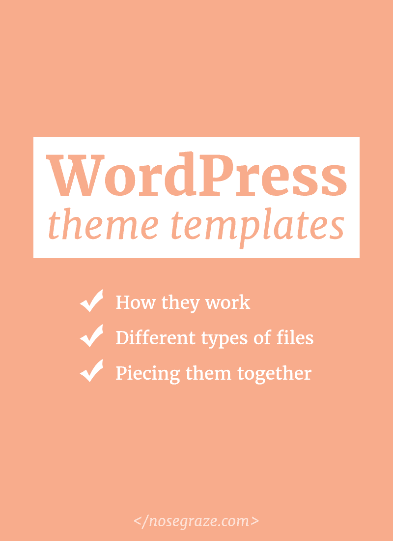 WordPress theme templates: how they work, different types of files, and piecing them together.