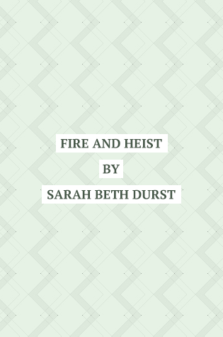 Fire and Heist by Sarah Beth Durst (cover coming soon)